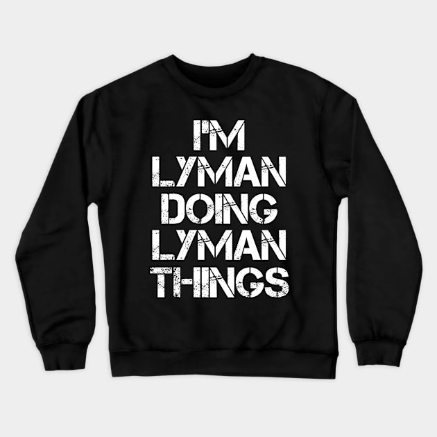 Lyman Name T Shirt - Lyman Doing Lyman Things Crewneck Sweatshirt by Skyrick1